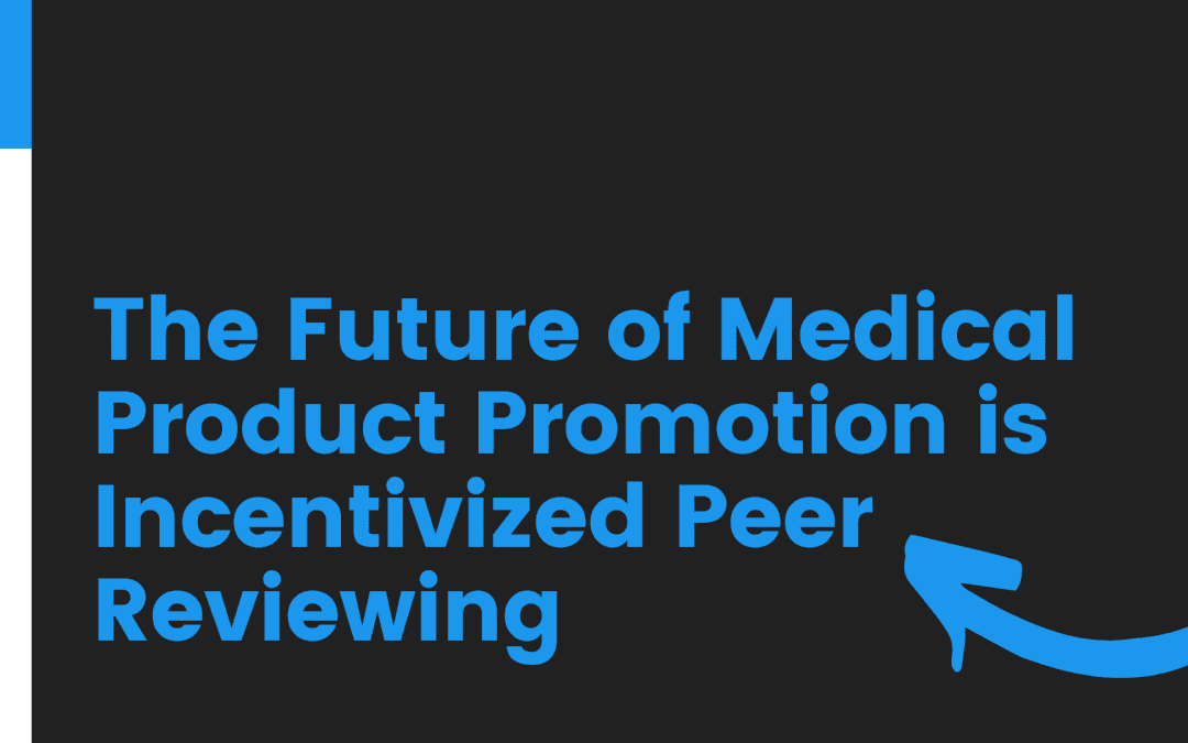 The Future of Medical Product Promotion is Incentivized Peer Reviewing